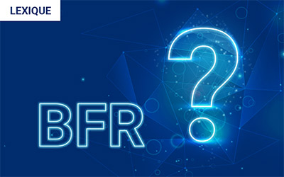 Le BFR : c’est quoi ?