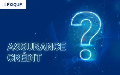 L’Assurance-Crédit : c’est quoi ?